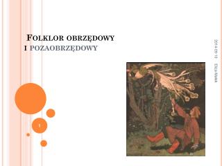 Folklor obrzędowy i pozaobrzędowy