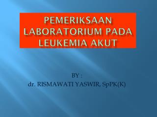 PEMERIKSAAN LABORATORIUM PADA LEUKEMIA AKUT