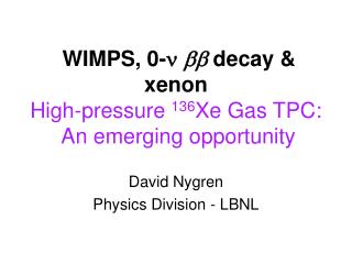 WIMPS, 0-   decay &amp; xenon High-pressure 136 Xe Gas TPC: An emerging opportunity