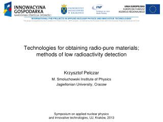 Technologies for obtaining radio-pure materials ; methods of low radio activity detection