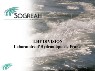 LHF DIVISION Laboratoire d’Hydraulique de France