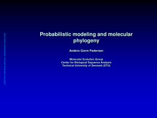 Probabilistic modeling and molecular phylogeny Anders Gorm Pedersen Molecular Evolution Group