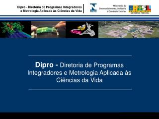 Dipro - Diretoria de Programas Integradores e Metrologia Aplicada às Ciências da Vida