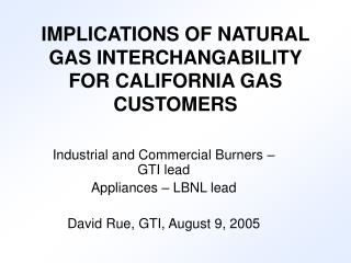 IMPLICATIONS OF NATURAL GAS INTERCHANGABILITY FOR CALIFORNIA GAS CUSTOMERS