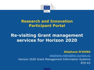 Stéphane N'DONG stephane.ndong@ec.europa.eu Horizon 2020 Grant Management Information Systems