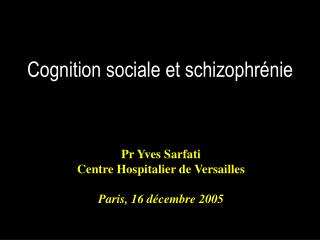 Pr Yves Sarfati Centre Hospitalier de Versailles Paris, 16 décembre 2005