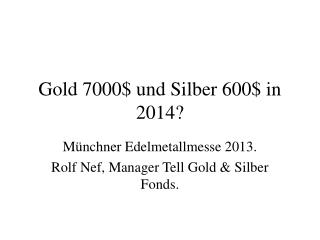 Gold 7000$ und Silber 600$ in 2014?