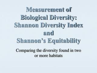 Measurement of Biological Diversity: Shannon Diversity Index and Shannon’s Equitability