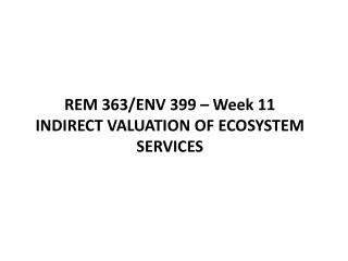 REM 363/ENV 399 – Week 11 INDIRECT VALUATION OF ECOSYSTEM SERVICES