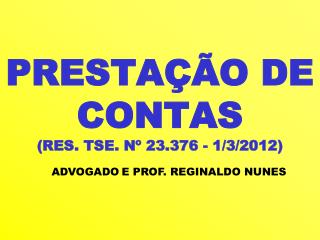 PRESTAÇÃO DE CONTAS (RES. TSE. Nº 23.376 - 1/3/2012)