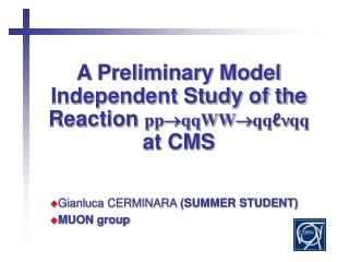 A Preliminary Model Independent Study of the Reaction pp  qqWW  qq ℓ n qq at CMS
