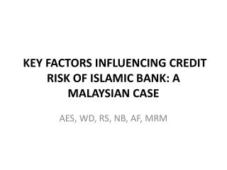 KEY FACTORS INFLUENCING CREDIT RISK OF ISLAMIC BANK: A MALAYSIAN CASE