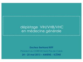 dépistage VIH/VHB/VHC en médecine générale Docteur Bertrand RIFF
