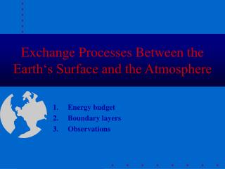Exchange Processe s Between the Earth‘s Surface and the Atmosphere