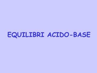 EQUILIBRI ACIDO-BASE