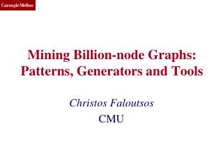 Mining Billion-node Graphs: Patterns, Generators and Tools