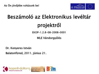 Beszámoló az Elektronikus levéltár projektről EKOP-1.2.8-08-2008-0001 MLE Vándorgyűlés