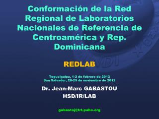 Dr. Jean-Marc GABASTOU HSD/IR/LAB gabastoj@trt.paho