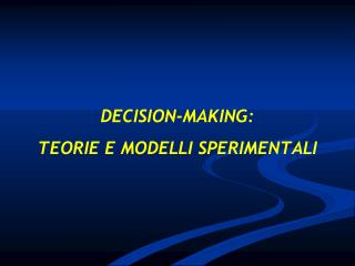 DECISION-MAKING: TEORIE E MODELLI SPERIMENTALI