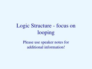 Logic Structure - focus on looping