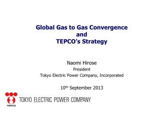 Global Gas to Gas Convergence and TEPCO’s Strategy