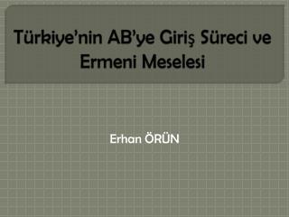 Türkiye’nin AB’ye Giriş Süreci ve Ermeni Meselesi