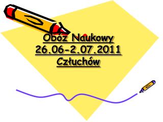 Obóz Naukowy 26.06-2.07.2011 Człuchów