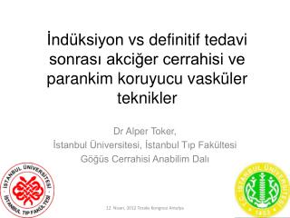 Dr Alper Toker, İstanbul Üniversitesi, İ stanbul T ıp Fakültesi Göğüs Cerrahisi Anabilim Dalı