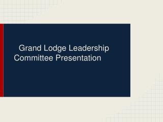 Grand Lodge Leadership Committee Presentation