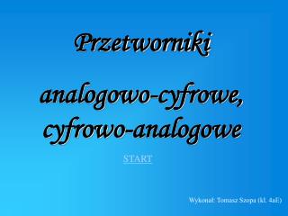Przetworniki analogowo-cyfrowe, cyfrowo-analogowe