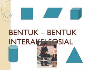 BENTUK – BENTUK INTERAKSI SOSIAL