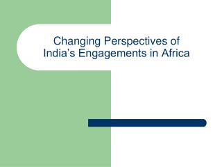 Changing Perspectives of India’s Engagements in Africa