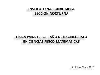 INSTITUTO NACIONAL MEJÍA SECCIÓN NOCTURNA FÍSICA PARA TERCER AÑO DE BACHILLERATO