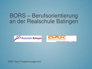 BORS – Berufsorientierung an der Realschule Balingen - EWG-Team Projektmanagement