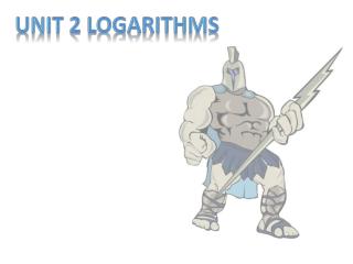 Unit 2 Logarithms