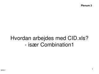 Hvordan arbejdes med CID.xls? - især Combination1