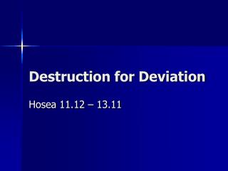 Destruction for Deviation