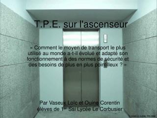 T.P.E. sur l'ascenseur