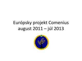 Európsky projekt Comenius august 2011 – júl 2013