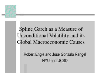 Spline Garch as a Measure of Unconditional Volatility and its Global Macroeconomic Causes