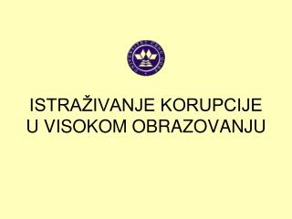 ISTRAŽIVANJE KORUPCIJE U VISOKOM OBRAZOVANJU