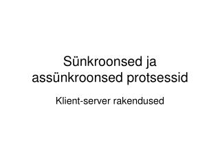 Sünkroonsed ja assünkroonsed protsessid