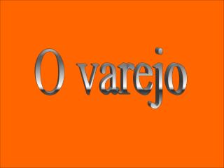O varejo
