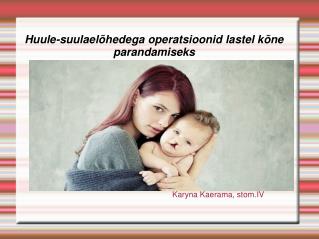 Huule-suulaelõhedega operatsioonid lastel kõne parandamiseks