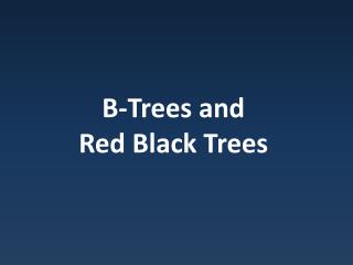 B-Trees and Red Black Trees