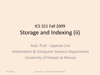 ICS 321 Fall 2009 Storage and Indexing (ii)