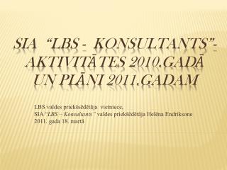 SIA “LBS - Konsultants”- Aktivitātes 2010.gadā un plāni 2011.gadam