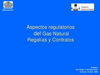 Aspectos regulatorios del Gas Natural Regalías y Contratos