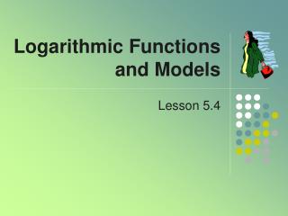 Logarithmic Functions and Models