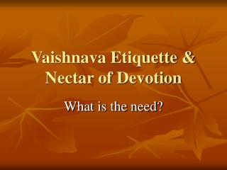 Vaishnava Etiquette &amp; Nectar of Devotion